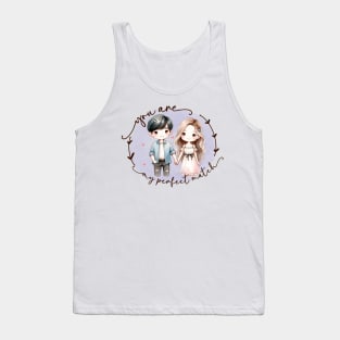 You are my perfect match Tank Top